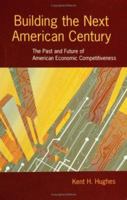 Building the Next American Century: The Past and Future of American Economic Competitiveness (Woodrow Wilson Center Press) 0801882044 Book Cover