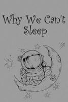 Why We Can't Sleep: Lined Notebook / Journal Gift, 100 Pages, 6x9, Cover, Matte Finish Inspirational Quotes Journal, Notebook, Diary, Composition Book 1660575524 Book Cover