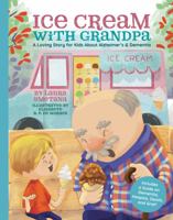 Ice Cream with Grandpa: A Loving Story for Kids About Alzheimer’s & Dementia 1737140926 Book Cover