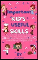 Important kid’s useful skills: How to Develop Strong and attractive Communication , Emotional Intelligence skill, Critical Thinking, Money Management, good habit, build confidence, cooking skill B0CNY64K2Q Book Cover