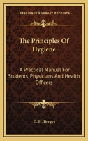 The Principles of Hygiene, a Practical Manual for Students, physicians, and Health Officers 0548316309 Book Cover