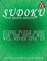 Sudoku For Brave Adults: Sudoku Puzzle Books For The Souls Who Will Never Give Up 1690494506 Book Cover