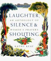 Laughter, Silence and Shouting: An Anthology of Women's Prayers 0551028890 Book Cover