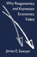 Why Reaganomics and Keynesian Economics Failed 1349094994 Book Cover