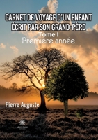 Carnet de voyage d'un enfant écrit par son grand-père: Tome I Première année B0CCCZZ3JC Book Cover