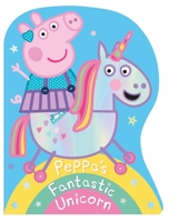 Peppa Pig: Peppa's Fantastic Unicorn Shaped Board Book 024151925X Book Cover