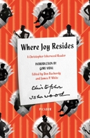 Where Joy Resides: A Christopher Isherwood Reader 0374522553 Book Cover