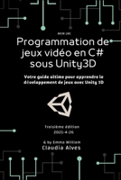 Programmation de jeux vidéo en C# sous Unity3D: Votre guide ultime pour apprendre le développement de jeux avec Unity 3D B093WCX8W2 Book Cover