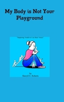 My Body Is Not Your Playground 1312066504 Book Cover