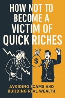 Escape the Quick Riches Trap: Your Essential Guide to Lasting Wealth & Scam-Proof Living B0FKZ8X3P9 Book Cover