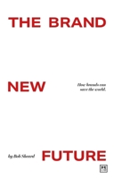 Brand New Future: How brands work and can save the world 1917391285 Book Cover