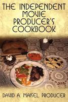 The Independent Movies Producer's Cookbook 1462627315 Book Cover