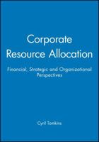 Corporate Resource Allocation: Financial, Strategic and Organizational Perspectives 0631178228 Book Cover
