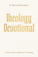 Theology Devotional: A Daily Study in Systematic Theology B0GXGZWFZG Book Cover
