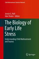 The Biology of Early Life Stress: Understanding Child Maltreatment and Trauma 3319725882 Book Cover