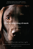 The Wrong Dog Dream: A True Romance 1619023172 Book Cover