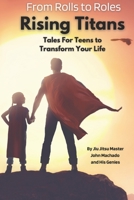 From Rolls to Roles Rising Titans: Tales for Teens to Transform Your Life B0CJXBR33P Book Cover