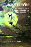 Lucky Silver: And other tales of piracy, murder and Cosmic madness B0CR5WXZKW Book Cover