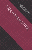 I AM YOUR MOTHER B0D6WY87BT Book Cover