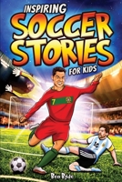 Inspiring Soccer Stories for Kids: 14 Incredible Soccer Tales with Lessons in Courage & Mental Toughness for Young Sports Fans 1922590622 Book Cover