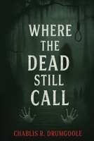 Where The Dead Still Call B0FMYJDWG2 Book Cover