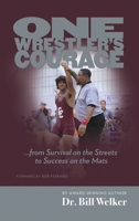 One Wrestler's Courage: ... from Survival on the Streets to Success on the Mats B0C6VP7JNC Book Cover