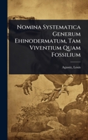 Nomina Systematica Generum Ehinodermatum, Tam Viventium Quam Fossilium (Latin Edition) 1024497046 Book Cover