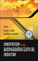 Innovation in the Biopharmaceutical Industry 9812706607 Book Cover