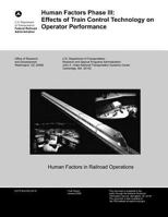Human Factors Phase III: Effects of Train Control Technology on Operator Performance 1499695578 Book Cover