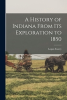 A History of Indiana From its Exploration to 1850 1018979514 Book Cover