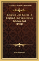 Religion Und Kirche In England Im Funfzehnten Jahrhundert (1904) 1147270821 Book Cover