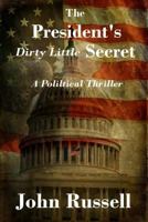 The President's Dirty Little Secret: Political Thriller 1494918641 Book Cover
