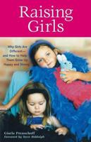 Raising Girls: Why Girls Are Different--And How to Help Them Grow Up Happy and Strong 1587612550 Book Cover