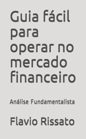 Guia fácil para operar no mercado financeiro: Análise Fundamentalista B08YQMBVR9 Book Cover