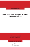 Une école de service social dans le siècle: De l'invention du social au social en question (Travail Du Social) (French Edition) 2343019444 Book Cover