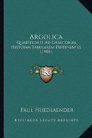 Argolica: Quaestiones Ad Graecorum Histoiam Fabularem Pertinentes (1905) 1166430790 Book Cover