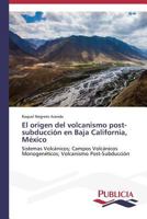 El Origen del Volcanismo Post-Subduccion En Baja California, Mexico 3639550838 Book Cover
