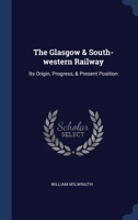 The Glasgow & South-western Railway: Its Origin, Progress, & Present Position 1340505487 Book Cover