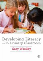 Developing Literacy in the Primary Classroom 1446267296 Book Cover