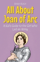 All About Joan of Arc: A Kid's Guide to the Girl Who Led an Army (Knowledge Books for Kids) B0FD4QXWC6 Book Cover