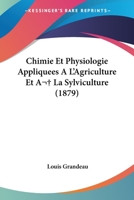 Chimie Et Physiologie Appliquees A L'Agriculture Et a la Sylviculture (1879) 1160842647 Book Cover