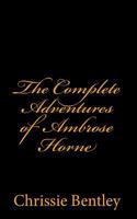 The Complete Adventures of Ambrose Horne 1452865124 Book Cover