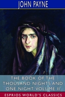 The Book of the Thousand Nights and One Night, Volume II (Esprios Classics) 1714633063 Book Cover