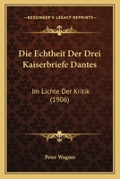 Die Echtheit der drei Kaiserbriefe Dantes im Lichte der Kritik. 1011583690 Book Cover