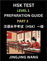 HSK Test Level 1 Preparation Guide (Part 3)- A Beginner's Study Material to Self-learn Mandarin Chinese Characters, Words, Example Sentences, ... Easy Lessons, Books for HSK All Levels B0F279XQND Book Cover