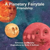 A Planetary Fairytale -Friendship 193497661X Book Cover