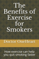 The Benefits of Exercise for Smokers: How exercise can help you quit smoking faster B08YQFVMNB Book Cover