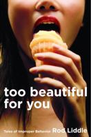 Too Beautiful for You: Tales of Improper Behavior 0385513089 Book Cover