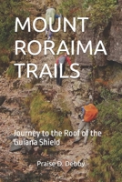 MOUNT RORAIMA TRAILS: Journey to the Roof of the Guiana Shield B0FHWCT2QK Book Cover
