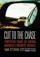 Cut to the Chase: Forty-Five Years of Editing America's Favourite Movies 094118837X Book Cover